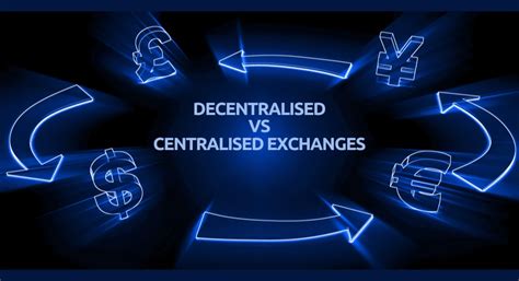 Decentralised Exchanges vs. Centralised